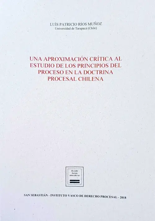 Una aproximación crítica al estudio de los principios del proceso en la doctrina procesal chilena